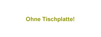ohne Platte